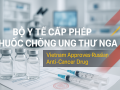 Bộ Y tế cấp giấy đăng ký lưu hành tại Việt Nam cho thuốc chống ung thư của Nga