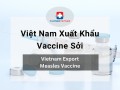 Việt Nam xuất khẩu vaccine sởi  