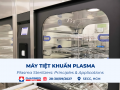 Máy tiệt khuẩn plasma: Nguyên lý, phạm vi ứng dụng và những giới hạn cần biết