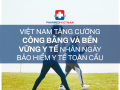 VIỆT NAM TĂNG CƯỜNG CÔNG BẰNG VÀ BỀN VỮNG Y TẾ NHÂN NGÀY BẢO HIỂM Y TẾ TOÀN CẦU