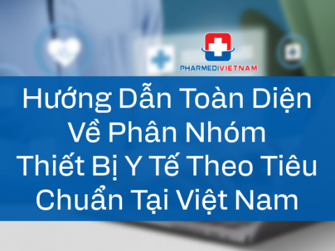 Hướng Dẫn Toàn Diện Về Phân Nhóm Thiết Bị Y Tế Theo Tiêu Chuẩn Tại Việt Nam